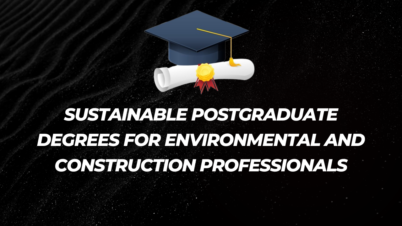 Sustainable Postgraduate Degrees for Environmental and Construction Professionals