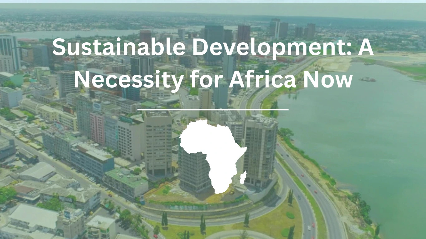 Sustainable Development: A Necessity for Africa Now